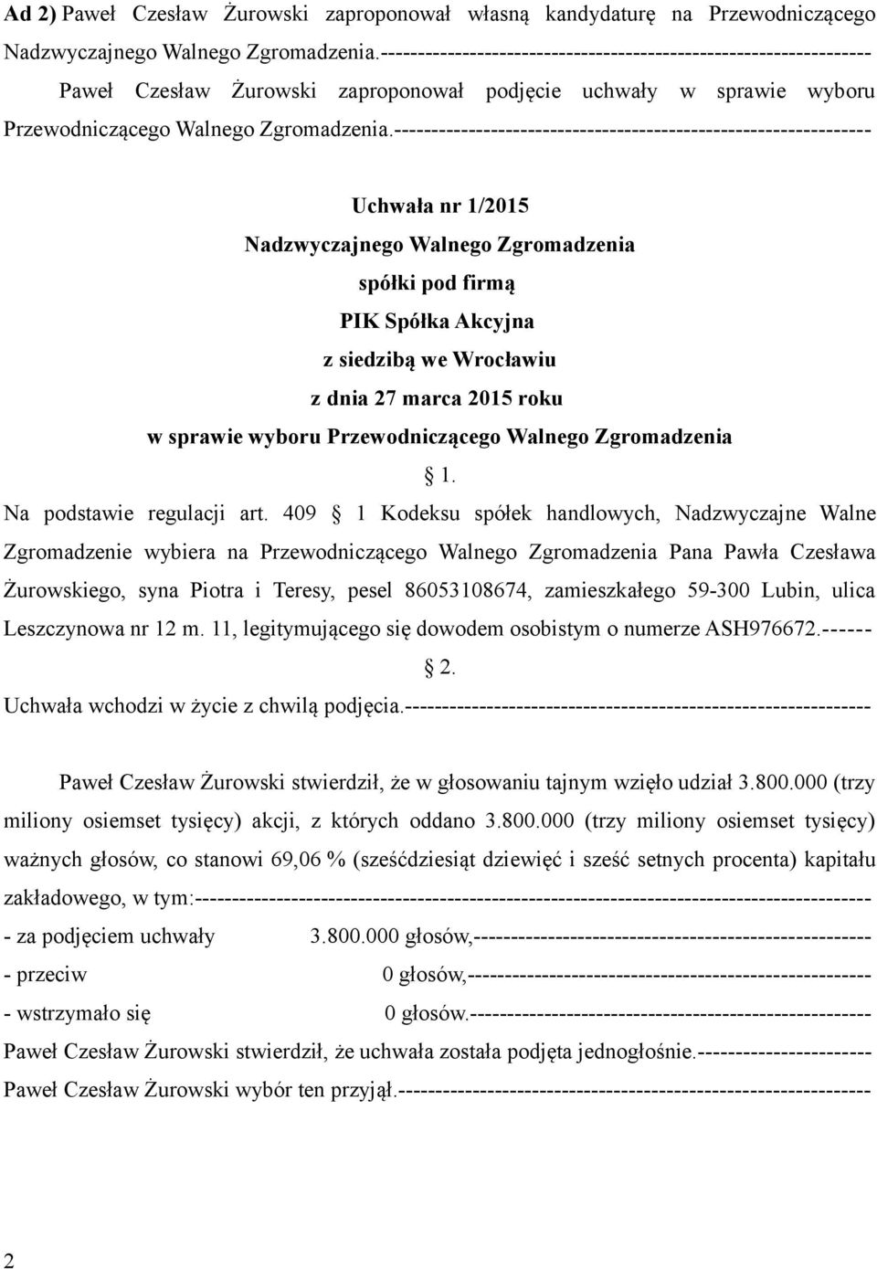 ---------------------------------------------------------------- Uchwała nr 1/2015 Nadzwyczajnego Walnego Zgromadzenia spółki pod firmą PIK Spółka Akcyjna z siedzibą we Wrocławiu z dnia 27 marca 2015