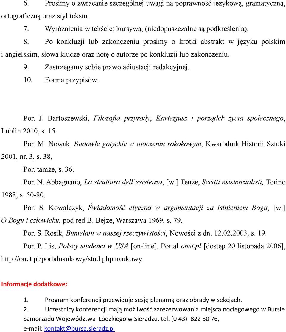 10. Forma przypisów: Por. J. Bartoszewski, Filozofia przyrody, Kartezjusz i porządek życia społecznego, Lublin 2010, s. 15. Por. M.