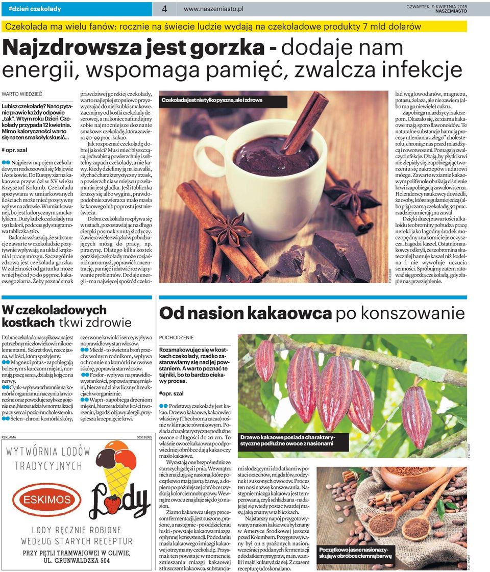 ladwęglowodanów,magnezu, potasu,żelaza,aleniezawiera(albomagoniewiele) cukru. Zapobiegamiażdżycyizakrzepom. Okazałosię, żeziarnakakaowemająsporoflawonoidów.