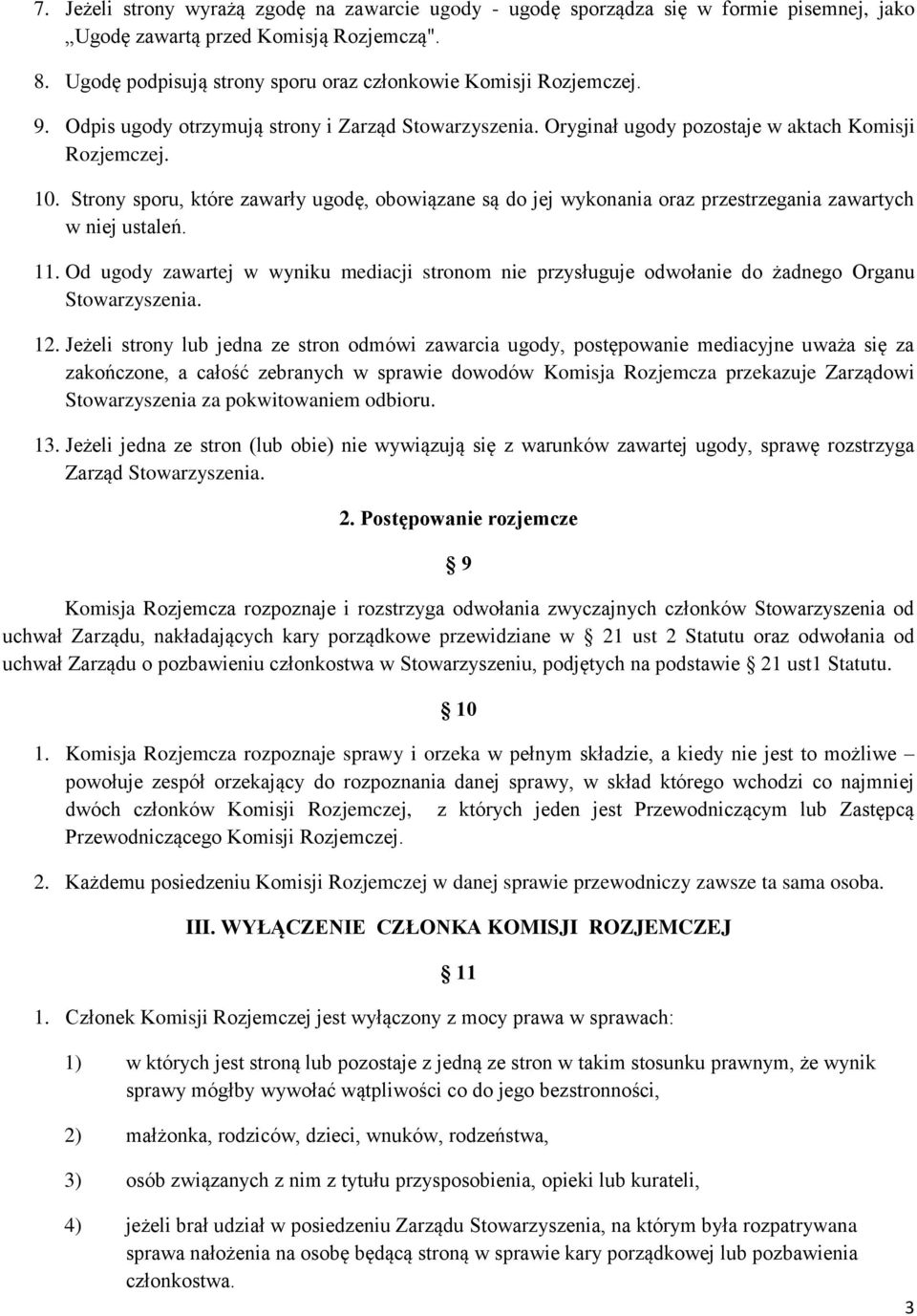 Strony sporu, które zawarły ugodę, obowiązane są do jej wykonania oraz przestrzegania zawartych w niej ustaleń. 11.