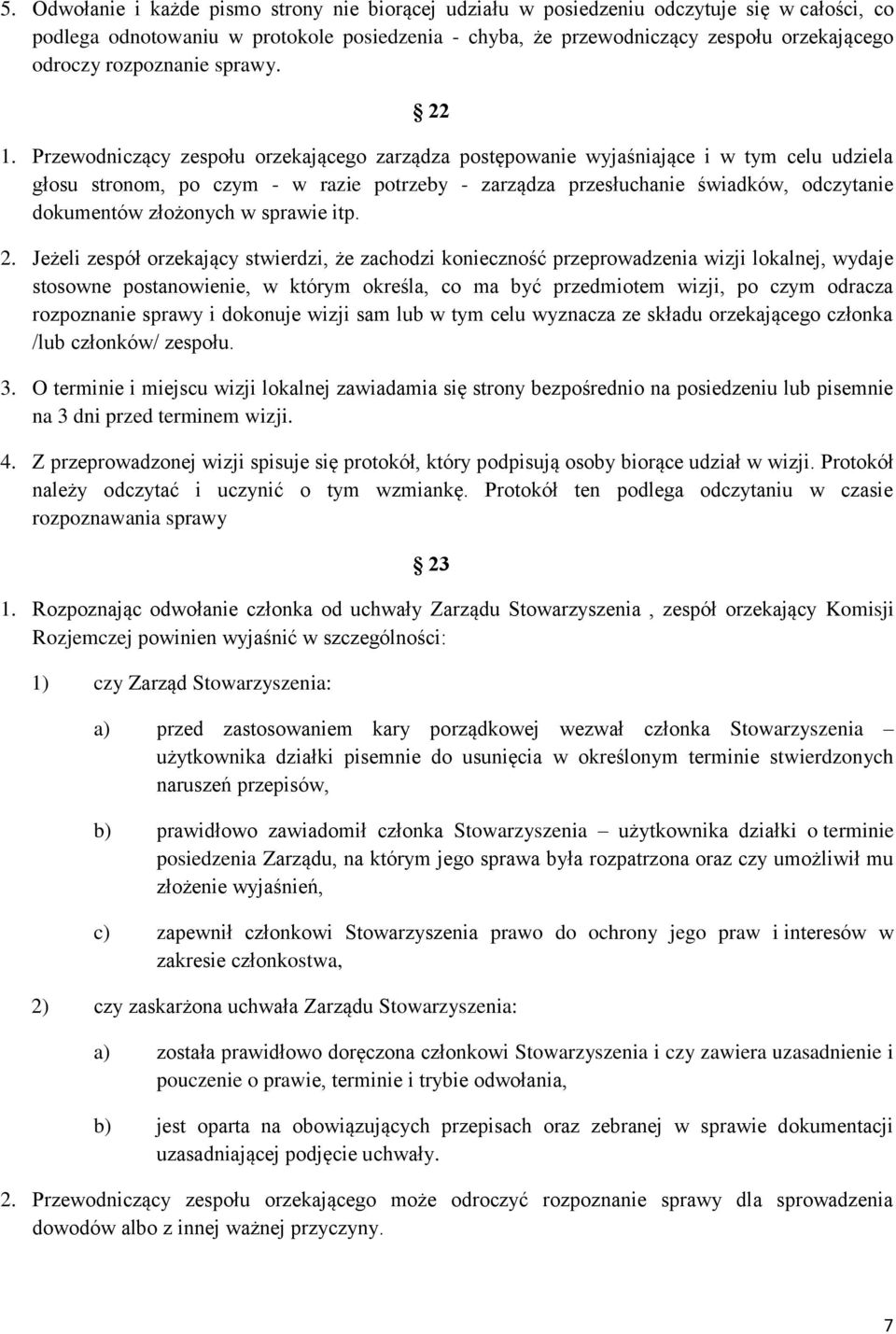 Przewodniczący zespołu orzekającego zarządza postępowanie wyjaśniające i w tym celu udziela głosu stronom, po czym - w razie potrzeby - zarządza przesłuchanie świadków, odczytanie dokumentów