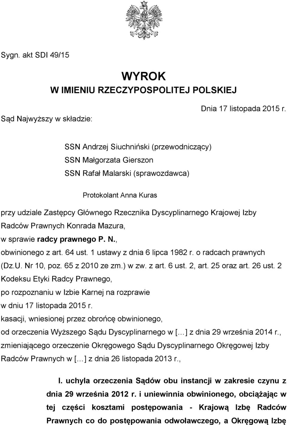 Prawnych Konrada Mazura, w sprawie radcy prawnego P. N., obwinionego z art. 64 ust. 1 ustawy z dnia 6 lipca 1982 r. o radcach prawnych (Dz.U. Nr 10, poz. 65 z 2010 ze zm.) w zw. z art. 6 ust. 2, art.