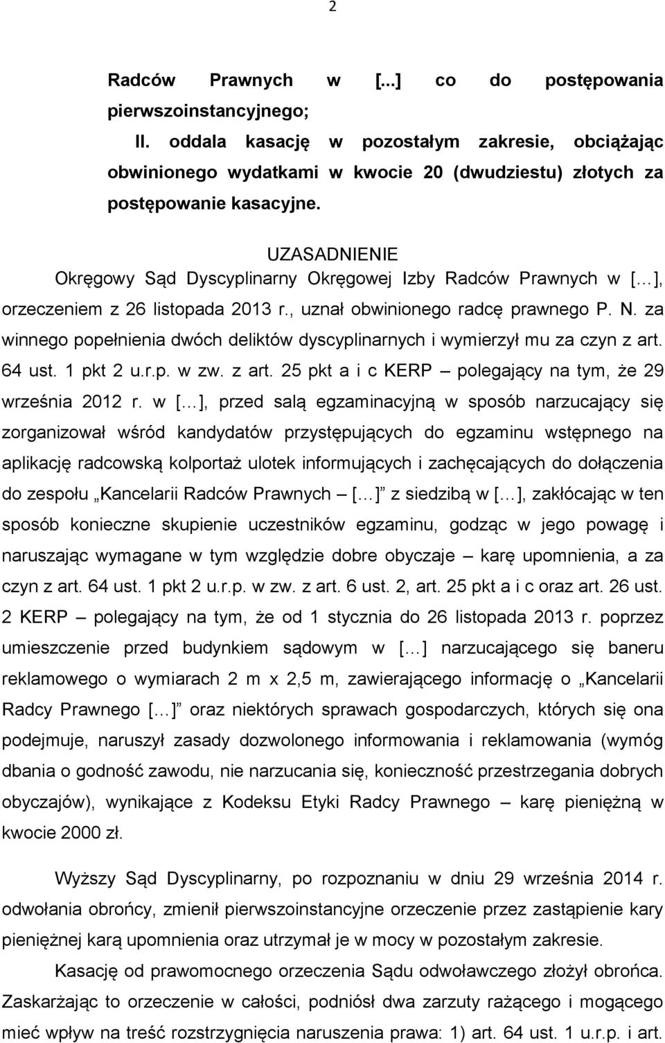 UZASADNIENIE Okręgowy Sąd Dyscyplinarny Okręgowej Izby Radców Prawnych w [ ], orzeczeniem z 26 listopada 2013 r., uznał obwinionego radcę prawnego P. N.