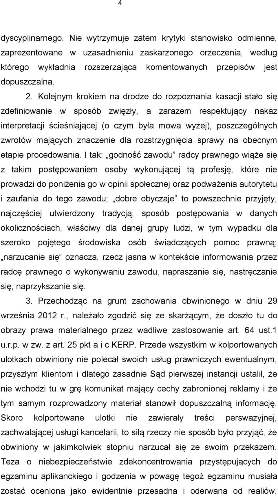 Kolejnym krokiem na drodze do rozpoznania kasacji stało się zdefiniowanie w sposób zwięzły, a zarazem respektujący nakaz interpretacji ścieśniającej (o czym była mowa wyżej), poszczególnych zwrotów