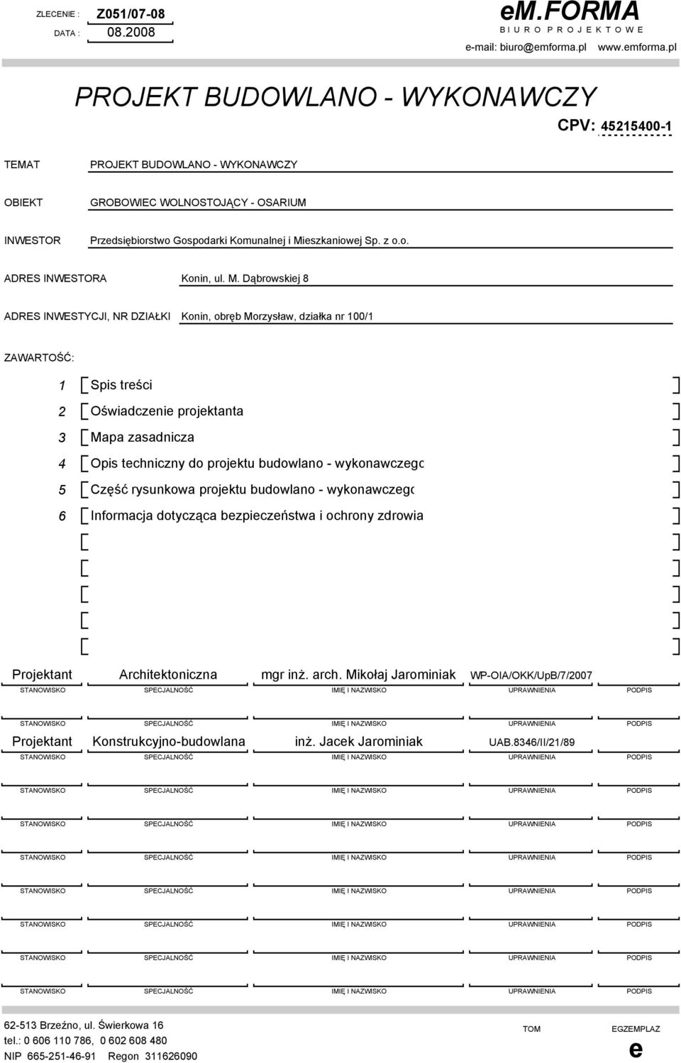 pl PROJEKT BUDOWLANO - WYKONAWCZY CPV: 45215400-1 TEMAT PROJEKT BUDOWLANO - WYKONAWCZY OBIEKT GROBOWIEC WOLNOSTOJĄCY - OSARIUM INWESTOR Przedsiębiorstwo Gospodarki Komunalnej i Mieszkaniowej Sp. z o.