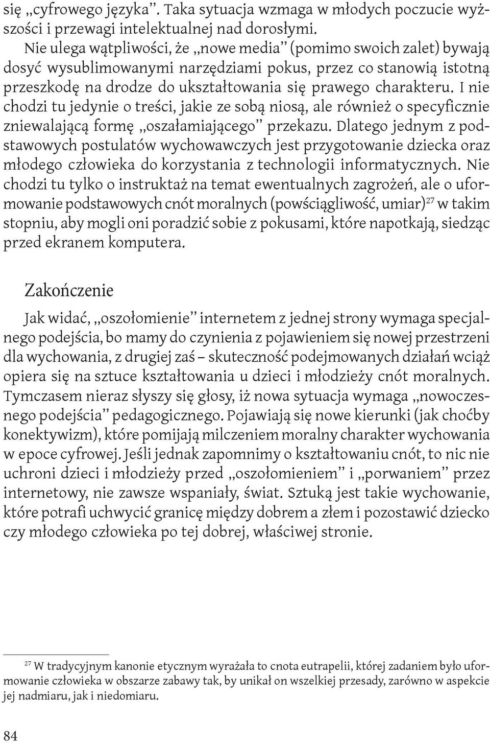 I nie chodzi tu jedynie o treści, jakie ze sobą niosą, ale również o specyficznie zniewalającą formę oszałamiającego przekazu.