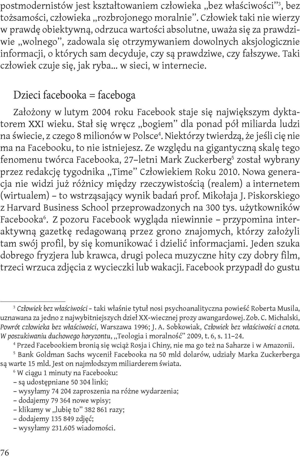 są prawdziwe, czy fałszywe. Taki człowiek czuje się, jak ryba w sieci, w internecie. Dzieci facebooka = faceboga Założony w lutym 2004 roku Facebook staje się największym dyktatorem XXI wieku.