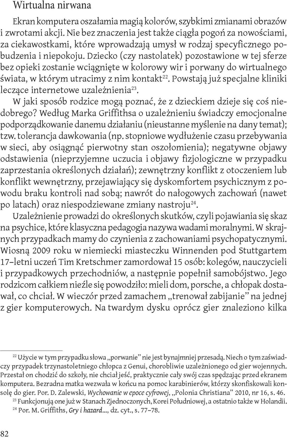 Dziecko (czy nastolatek) pozostawione w tej sferze bez opieki zostanie wciągnięte w kolorowy wir i porwany do wirtualnego świata, w którym utracimy z nim kontakt 22.