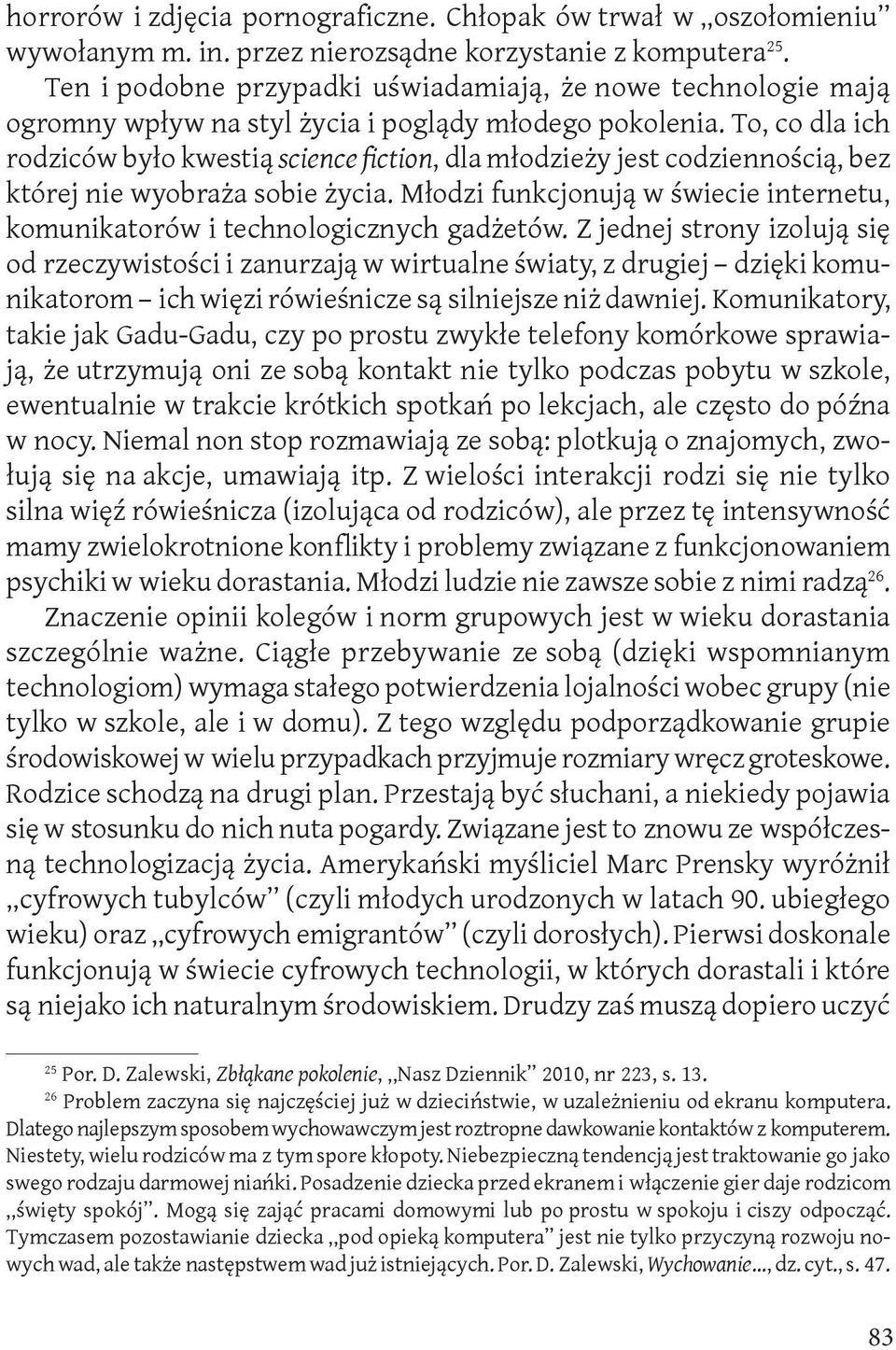 To, co dla ich rodziców było kwestią science fiction, dla młodzieży jest codziennością, bez której nie wyobraża sobie życia.