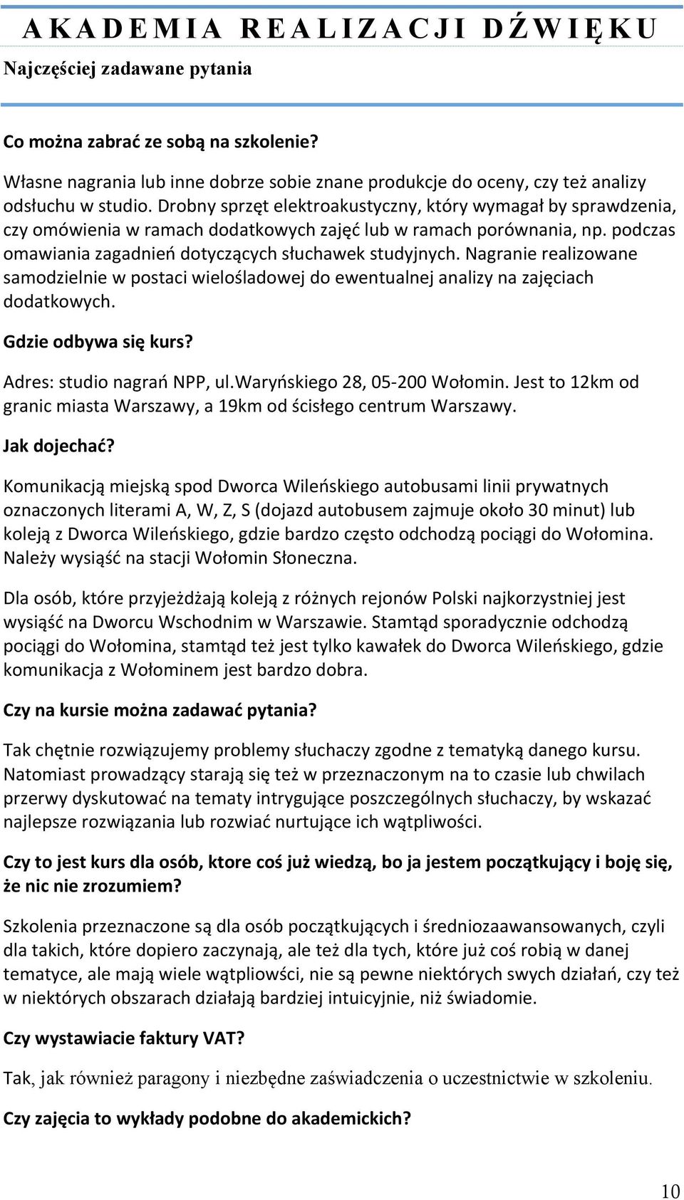 nagranierealizowane samodzielniewpostaciwielośladowejdoewentualnejanalizynazajęciach dodatkowych. Gdzieodbywasiękurs? Adres:studionagrańNPP,ul.Waryńskiego28,05 200Wołomin.