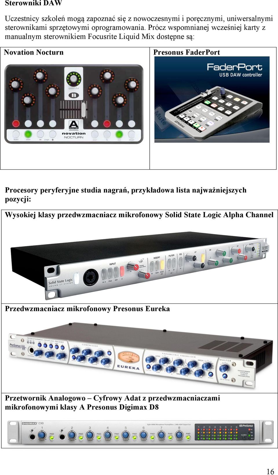 peryferyjne studia nagrań, przykładowa lista najważniejszych pozycji: Wysokiej klasy przedwzmacniacz mikrofonowy Solid State Logic Alpha