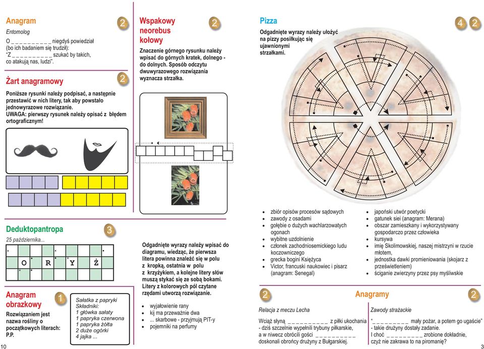 izza Odgadniête wyrazy nale y u³o yæ na pizzy posi³kuj¹c siê ujawnionymi strza³kami. oni sze rysunki nale y podpisaæ, a nastêpnie przestawiæ w nich litery, tak aby powsta³o jednowyrazowe rozwi¹zanie.