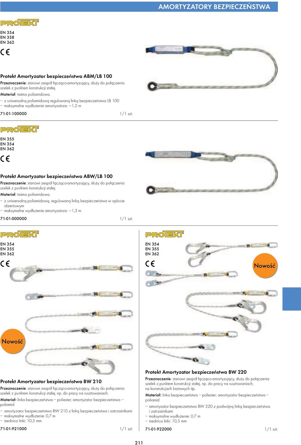 z uniwersalną poliamidową regulowaną linką bezpieczeństwa LB 100 maksymalne wydłużenie amortyzatora: ~ 1,2 m EN 355 Protekt Amortyzator bezpieczeństwa ABW/LB 100 Przeznaczenie: stanowi zespół