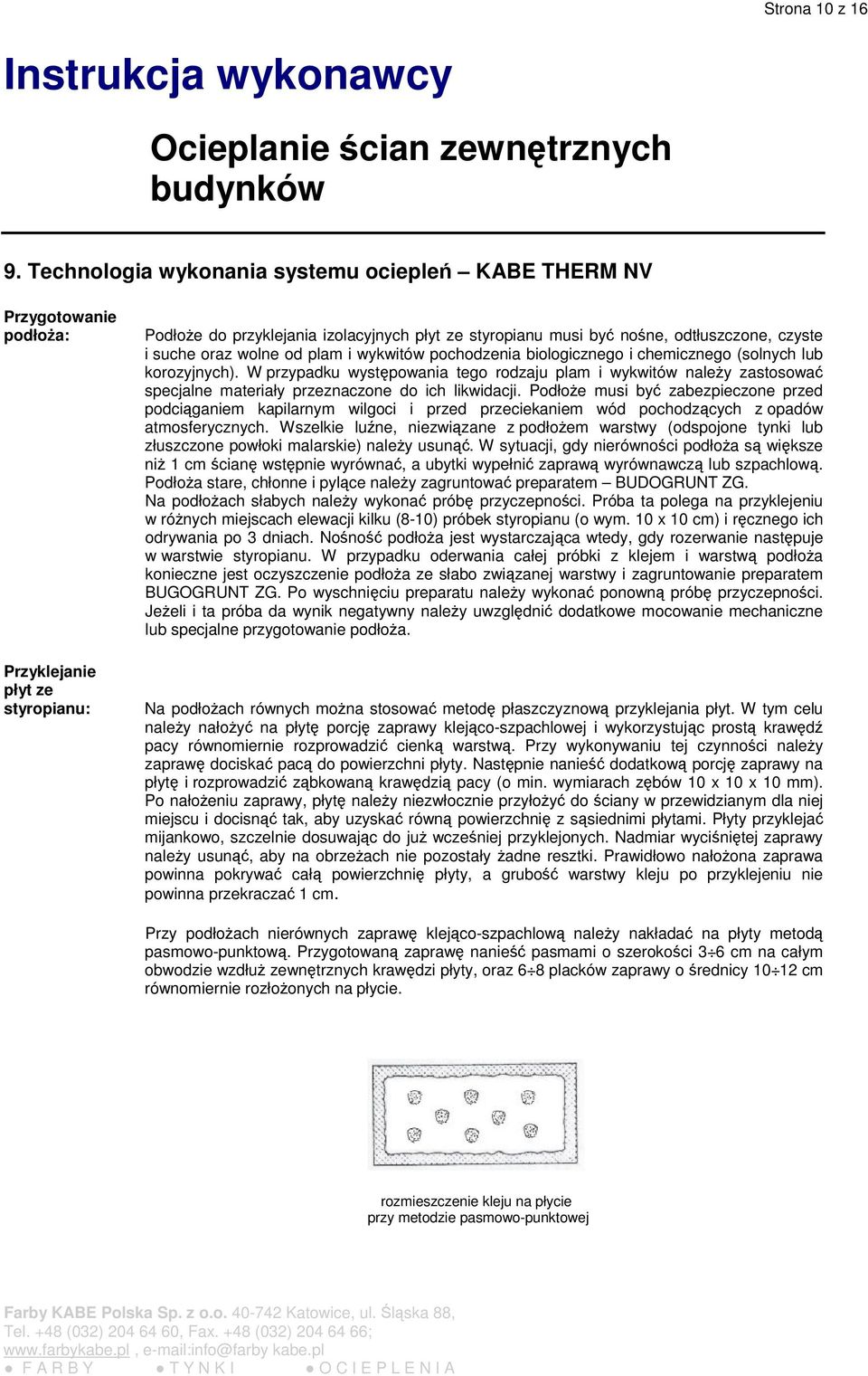 suche oraz wolne od plam i wykwitów pochodzenia biologicznego i chemicznego (solnych lub korozyjnych).