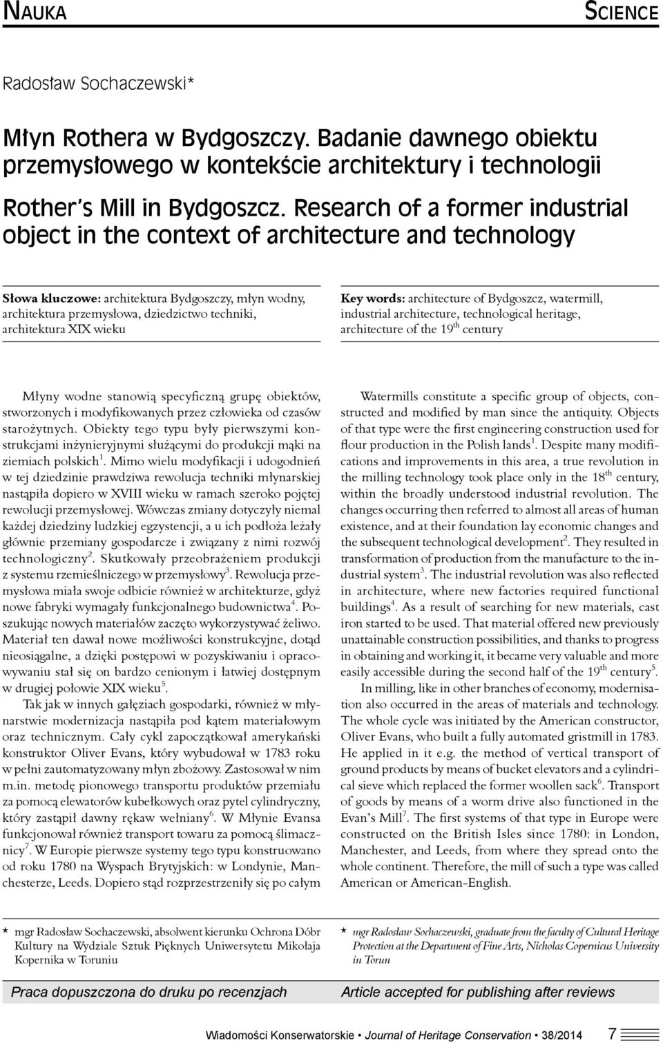 XIX wieku Key words: architecture of Bydgoszcz, watermill, industrial architecture, technological heritage, architecture of the 19 th century Młyny wodne stanowią specyficzną grupę obiektów,