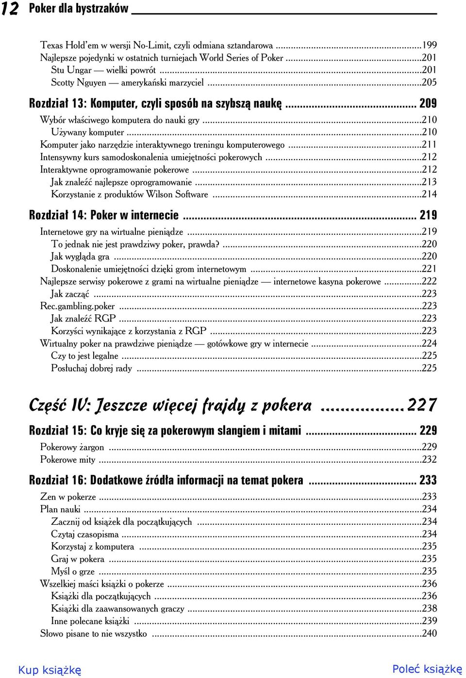 ..210 Komputer jako narzdzie interaktywnego treningu komputerowego...211 Intensywny kurs samodoskonalenia umiejtnoci pokerowych...212 Interaktywne oprogramowanie pokerowe.