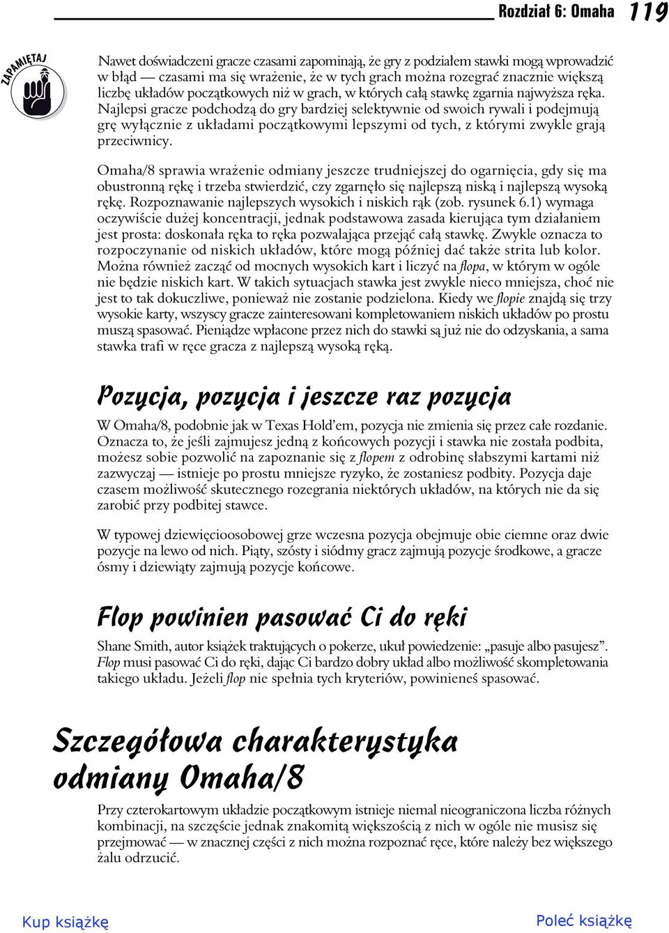 Najlepsi gracze podchodz do gry bardziej selektywnie od swoich rywali i podejmuj gr wycznie z ukadami pocztkowymi lepszymi od tych, z którymi zwykle graj przeciwnicy.