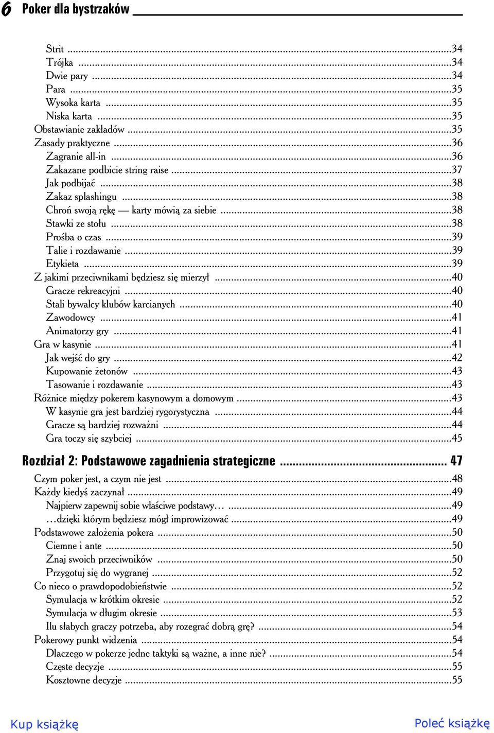 ..39 Z jakimi przeciwnikami bdziesz si mierzy...40 Gracze rekreacyjni...40 Stali bywalcy klubów karcianych...40 Zawodowcy...41 Animatorzy gry...41 Gra w kasynie...41 Jak wej do gry.