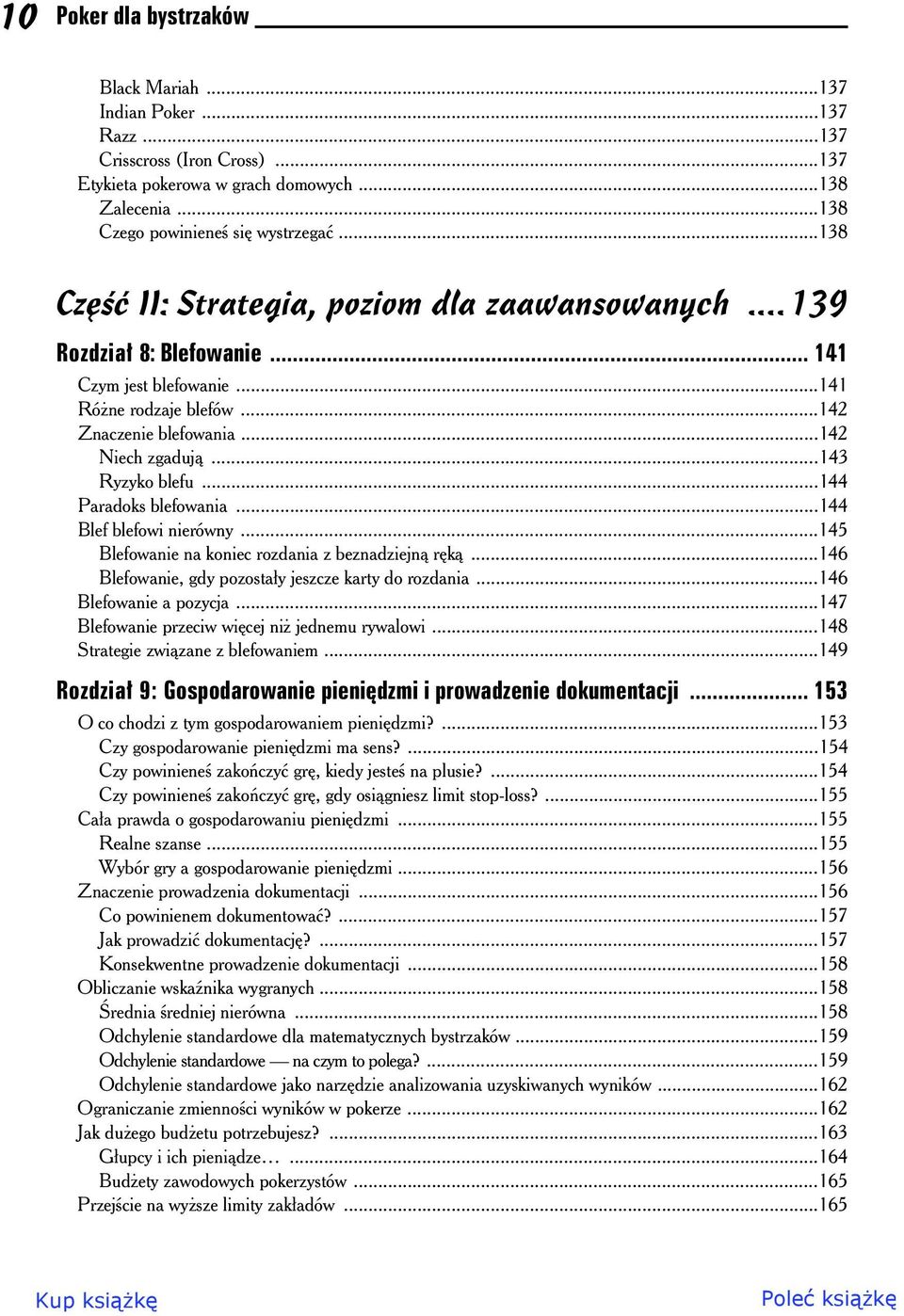 ..144 Paradoks blefowania...144 Blef blefowi nierówny...145 Blefowanie na koniec rozdania z beznadziejn rk...146 Blefowanie, gdy pozostay jeszcze karty do rozdania...146 Blefowanie a pozycja.