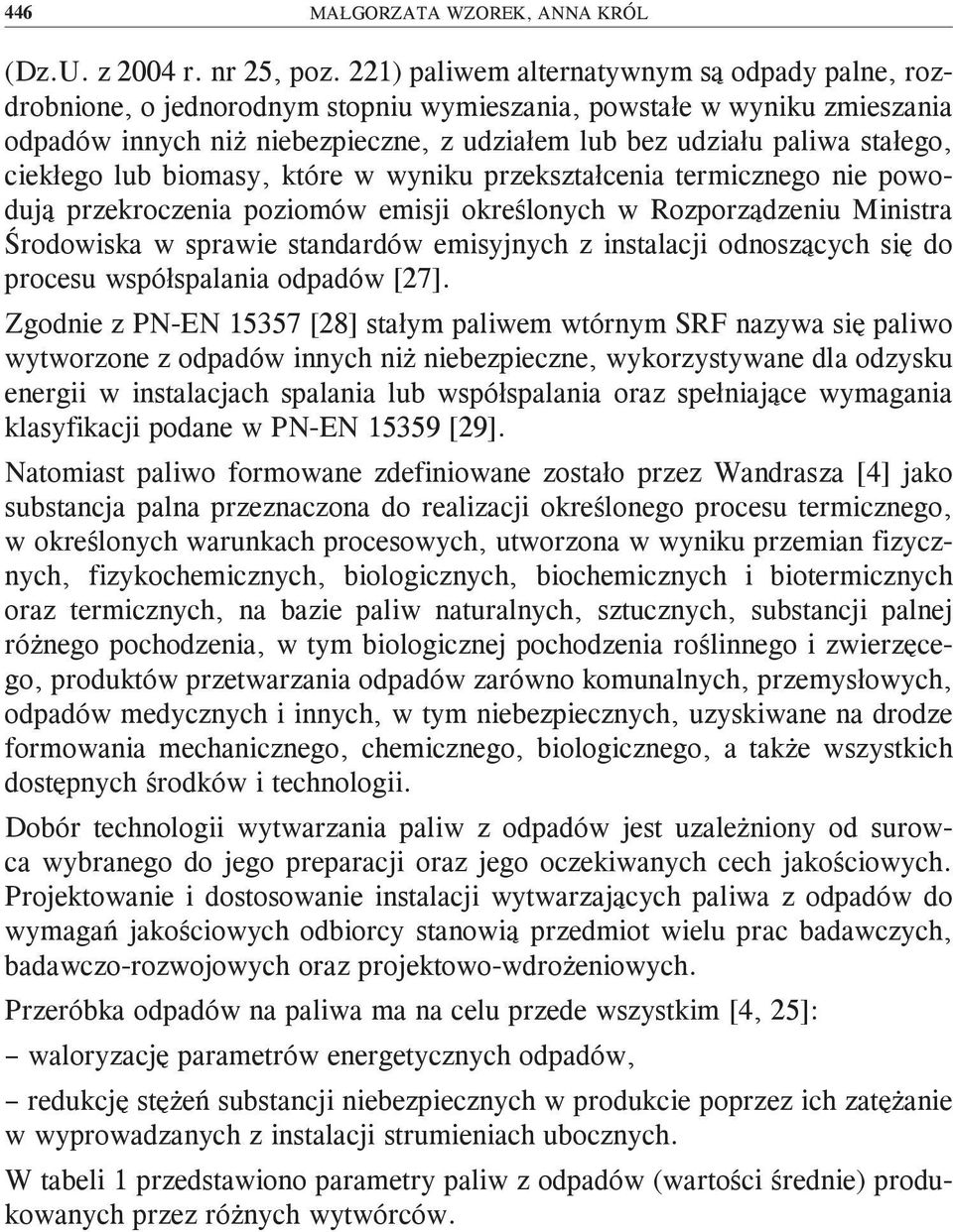 ciekłego lub biomasy, które w wyniku przekształcenia termicznego nie powodują przekroczenia poziomów emisji określonych w Rozporządzeniu Ministra Środowiska w sprawie standardów emisyjnych z