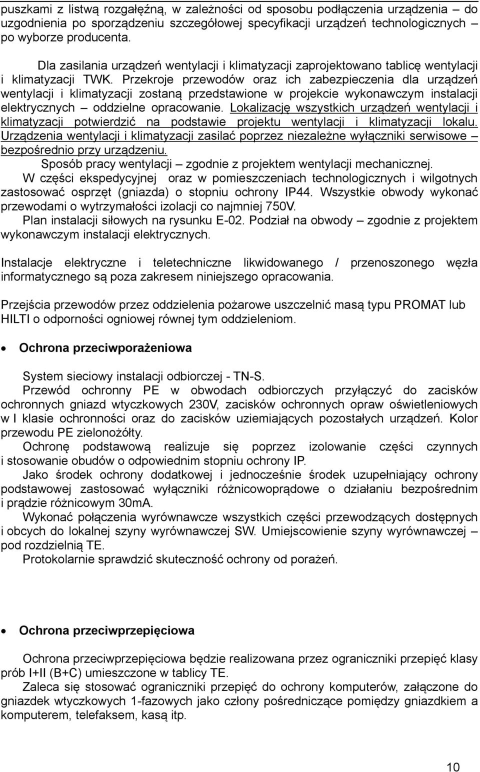 Przekrje przewdów raz ich zabezpieczenia dla urządzeń wentylacji i klimatyzacji zstaną przedstawine w prjekcie wyknawczym instalacji elektrycznych ddzielne pracwanie.