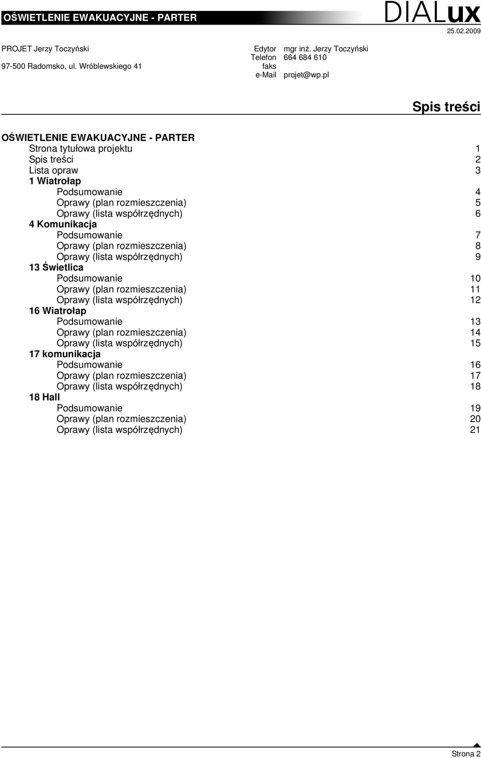 (lista współrzędnych) 6 4 Komunikacja Podsumowanie 7 Oprawy (plan rozmieszczenia) 8 Oprawy (lista współrzędnych) 9 3 Świetlica Podsumowanie 0 Oprawy (plan rozmieszczenia)