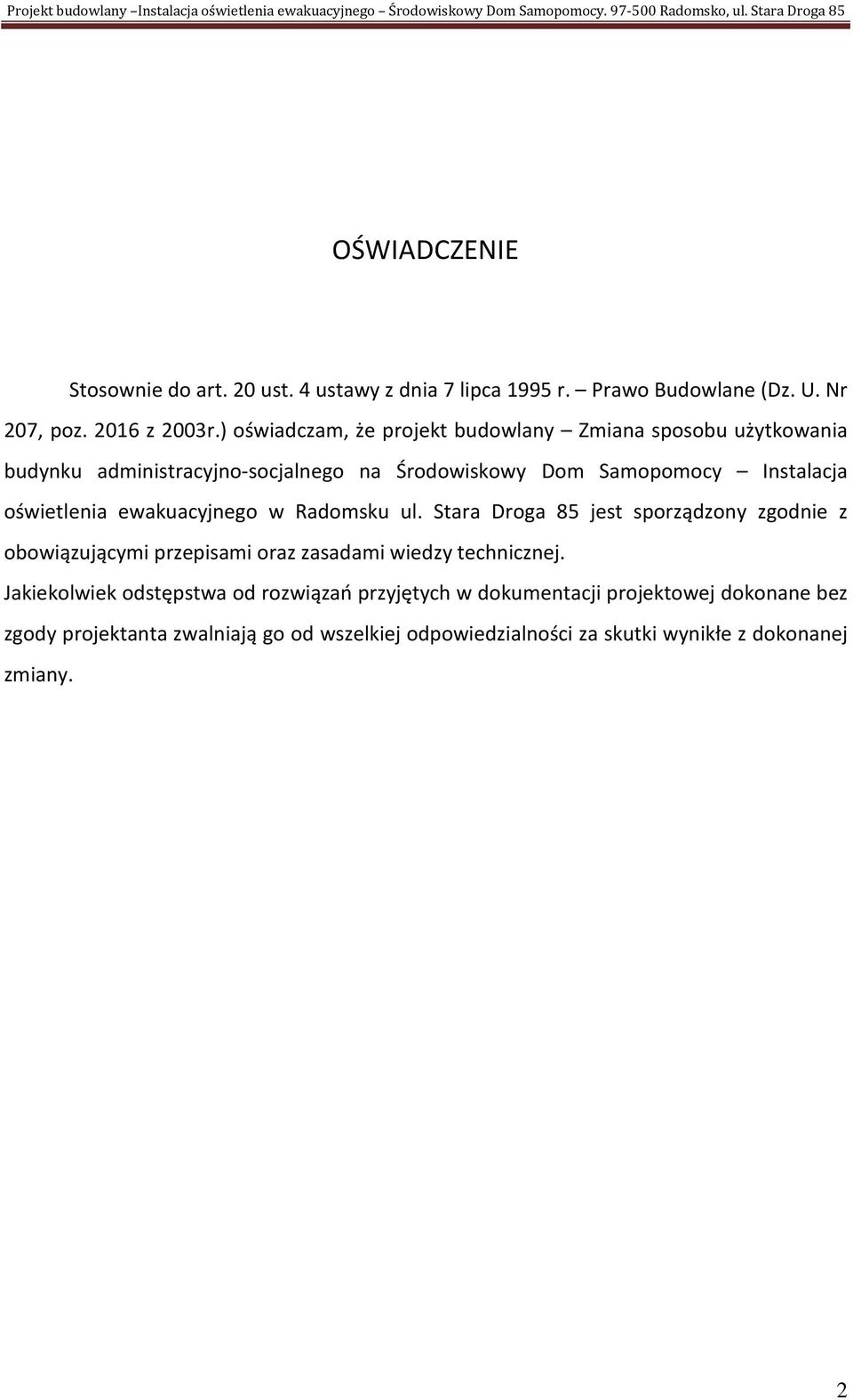 ) oświadczam, że projekt budowlany Zmiana sposobu użytkowania budynku administracyjno-socjalnego na Środowiskowy Dom Samopomocy Instalacja oświetlenia ewakuacyjnego w Radomsku