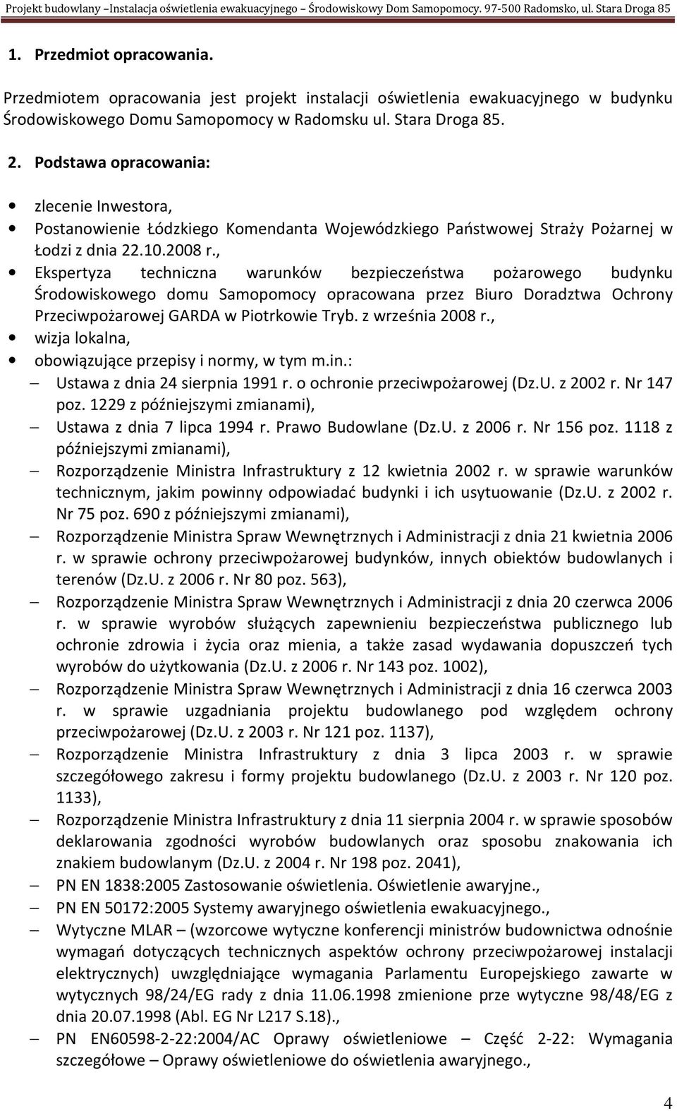 Podstawa opracowania: zlecenie Inwestora, Postanowienie Łódzkiego Komendanta Wojewódzkiego Państwowej Straży Pożarnej w Łodzi z dnia 22.0.2008 r.