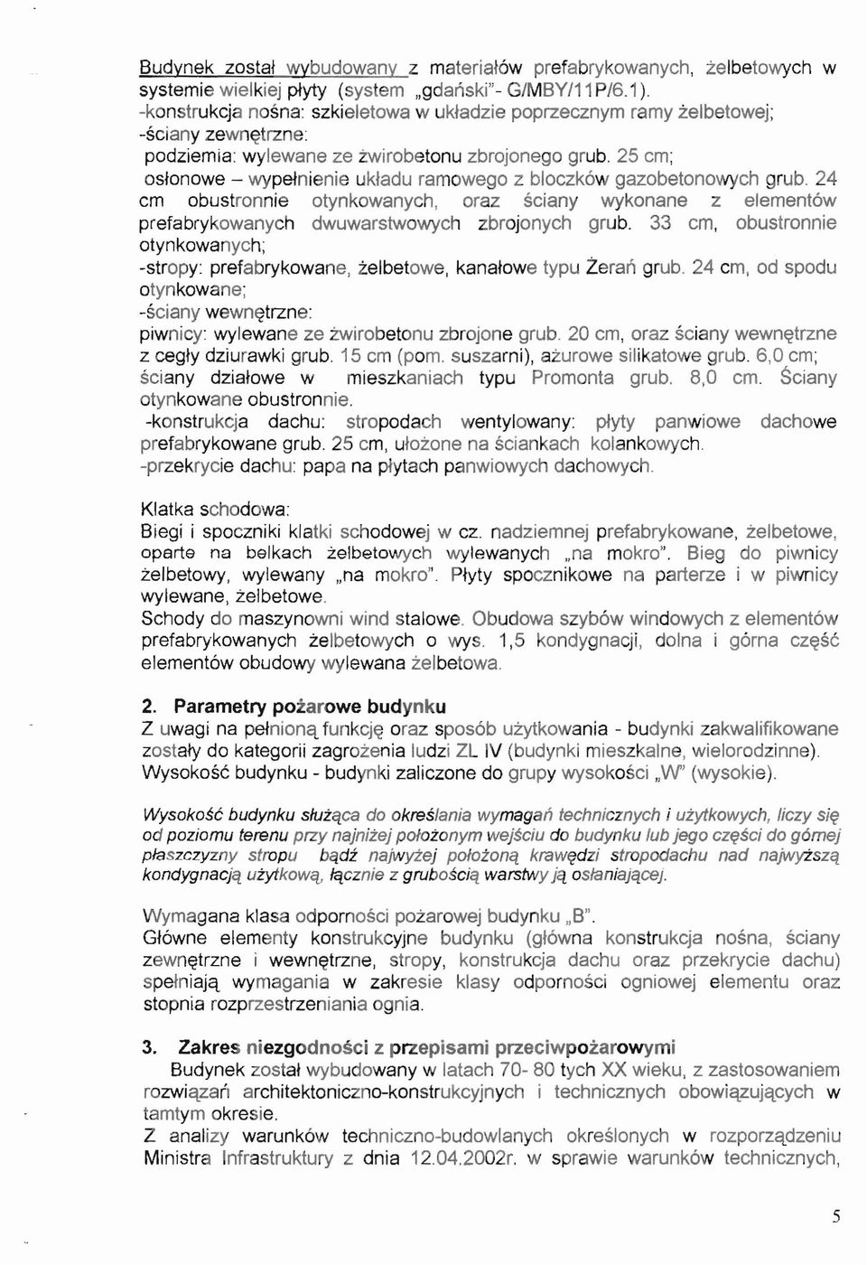 25 em; ostonowe - wypetnienie uktadu ramowego z bloezk6w gazobetonowyeh grub. 24 em obustronnie otynkowanyeh, oraz seiany wykonane z element6w prefabrykowanych dwuwarstwowyeh zbrojonyeh grub.