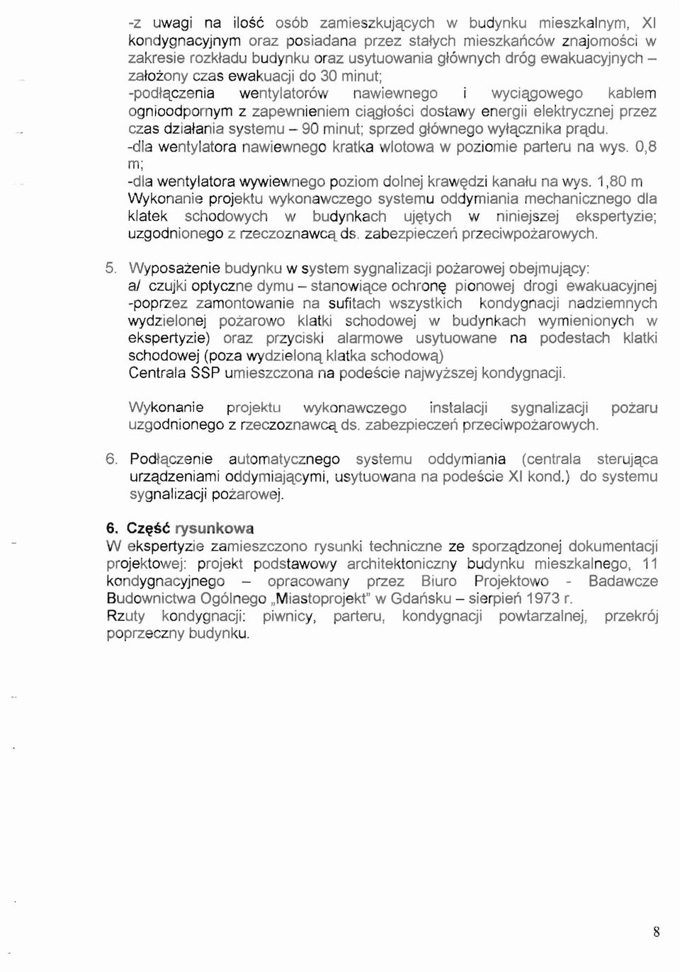 systemu - 90 minut; sprzed gt6wnego wytqcznika pr~du. -dla wentylatora nawiewnego kratka wlotowa w poziomie parteru na wys. 0,8 m; -dla wentylatora wywiewnego poziom dolnej kraw~dzi kanatu na wys.