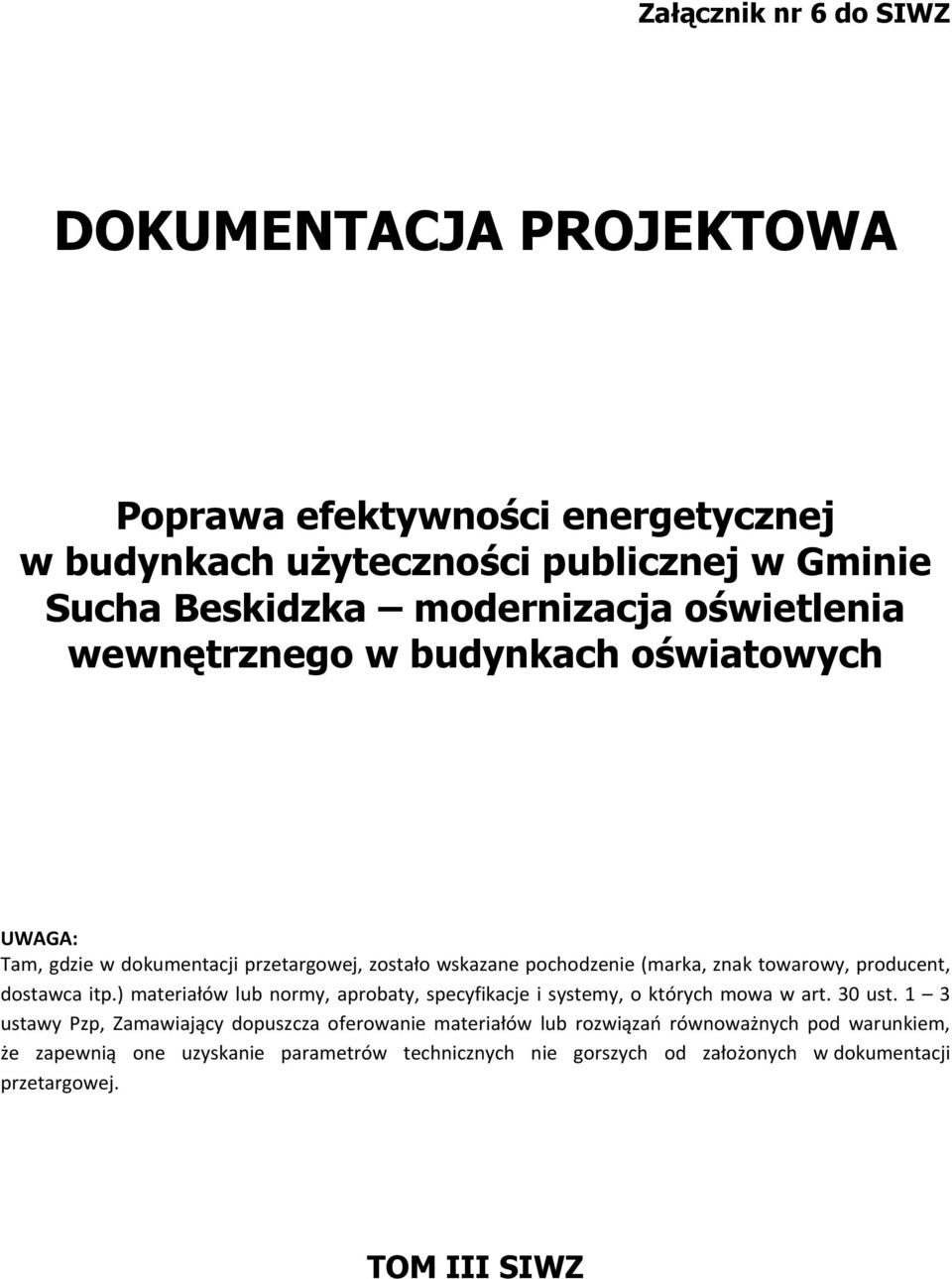 dostawca itp.) materiałów lub normy, aprobaty, specyfikacje i systemy, o których mowa w art. 30 ust.