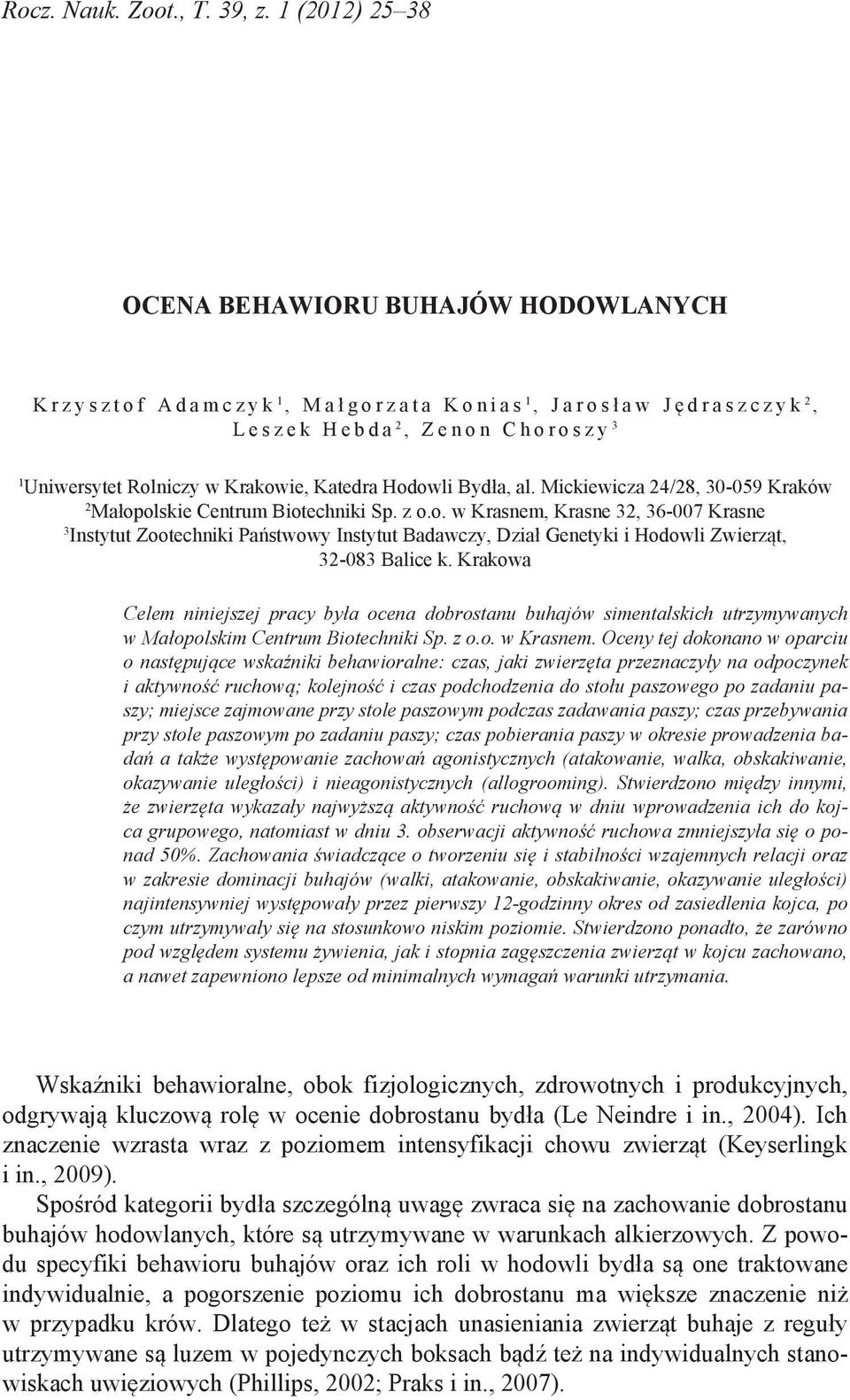 C h o r o s z y 3 1 Uniwersytet Rolniczy w Krakowie, Katedra Hodowli Bydła, al. Mickiewicza 24/28, 30-059 Kraków 2 Małopolskie Centrum Biotechniki Sp. z o.o. w Krasnem, Krasne 32, 36-007 Krasne 3 Instytut Zootechniki Państwowy Instytut Badawczy, Dział Genetyki i Hodowli Zwierząt, 32-083 Balice k.