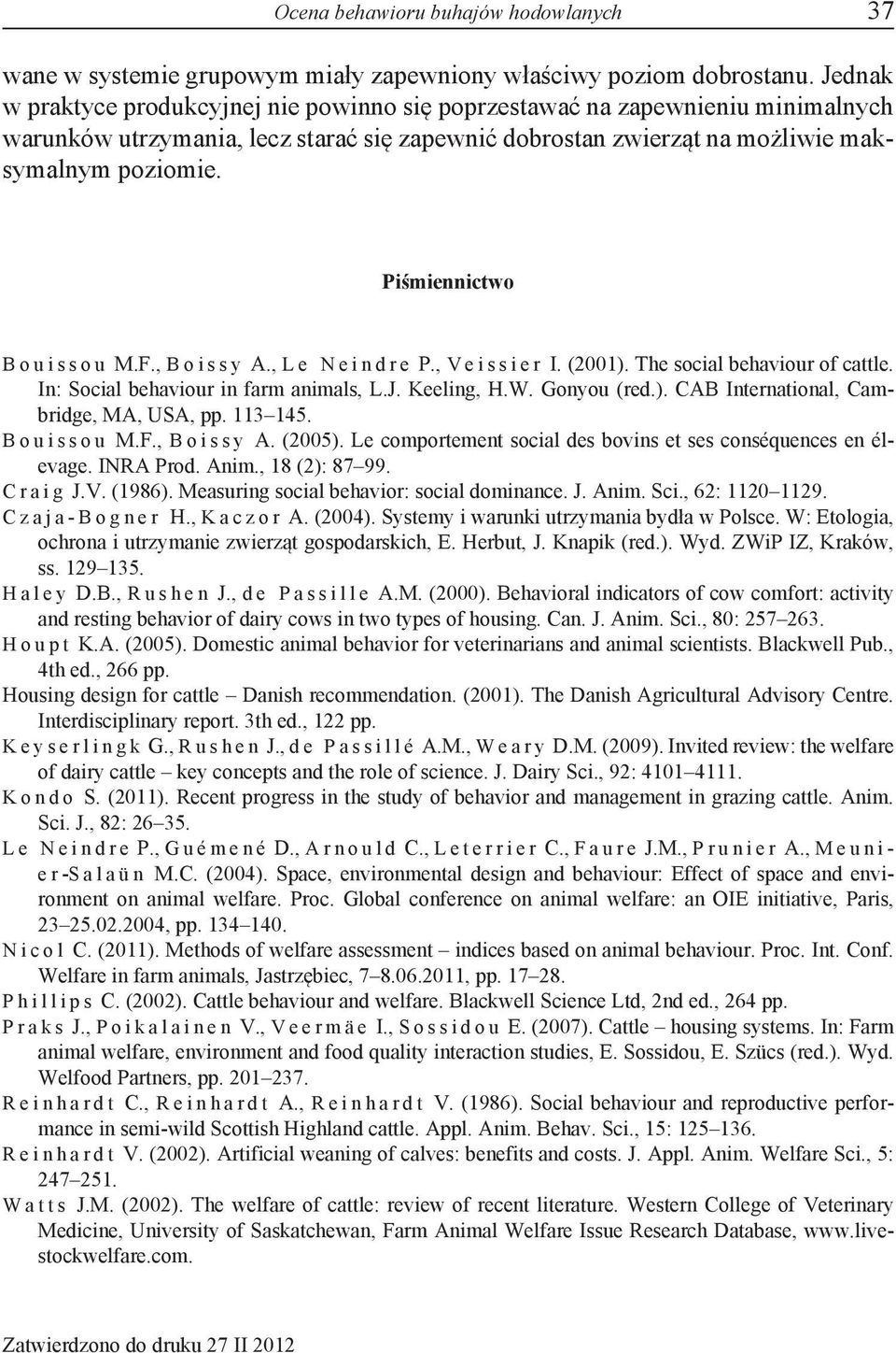 Piśmiennictwo B o u i s s o u M.F., B o i s s y A., L e N e i n d r e P., V e i s s i e r I. (2001). The social behaviour of cattle. In: Social behaviour in farm animals, L.J. Keeling, H.W.