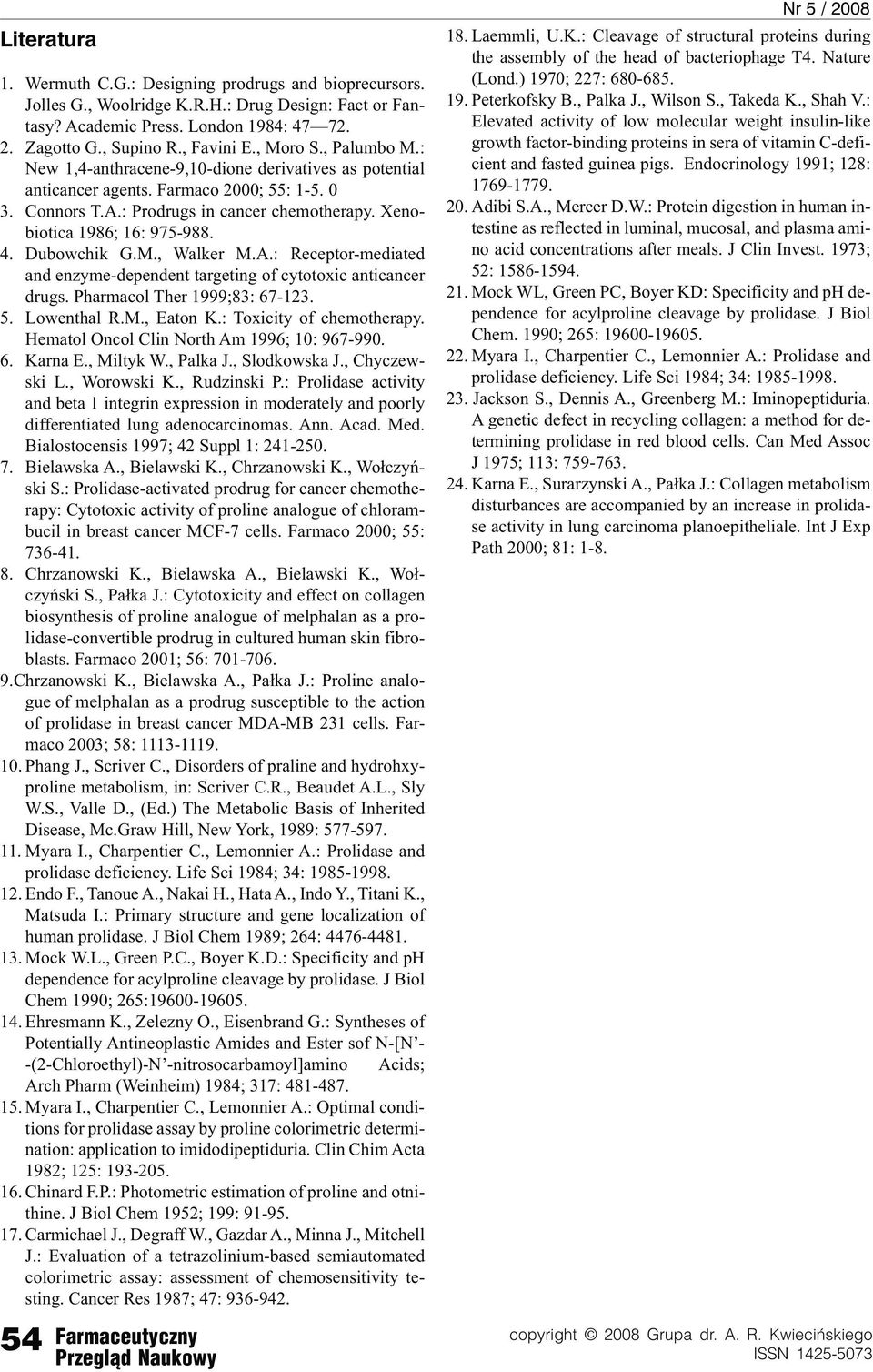 Dubowchik G.M., Walker M.A.: Receptor-mediated and enzyme-dependent targeting of cytotoxic anticancer drugs. Pharmacol Ther 1999;83: 67-123. 5. Lowenthal R.M., Eaton K.: Toxicity of chemotherapy.