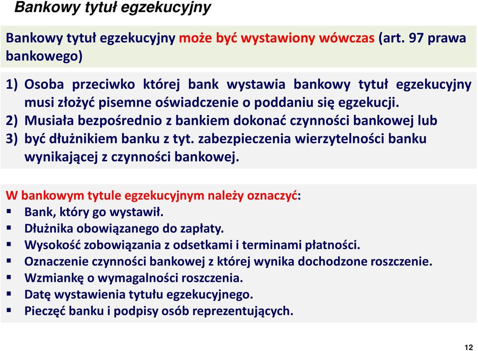 2) Musiała bezpośrednio z bankiem dokonać czynności bankowej lub 3) być dłużnikiem banku z tyt. zabezpieczenia wierzytelności banku wynikającej z czynności bankowej.