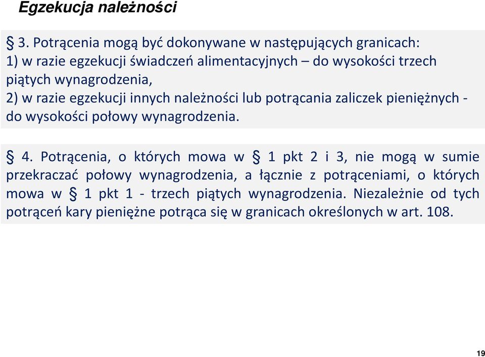 wynagrodzenia, 2) w razie egzekucji innych należności lub potrącania zaliczek pieniężnych - do wysokości połowy wynagrodzenia. 4.