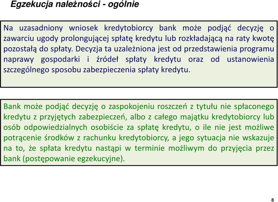 Bank może podjąć decyzję o zaspokojeniu roszczeń z tytułu nie spłaconego kredytu z przyjętych zabezpieczeń, albo z całego majątku kredytobiorcy lub osób odpowiedzialnych osobiście za spłatę