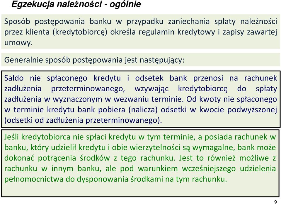 wyznaczonym w wezwaniu terminie. Od kwoty nie spłaconego w terminie kredytu bank pobiera (nalicza) odsetki w kwocie podwyższonej (odsetki od zadłużenia przeterminowanego).