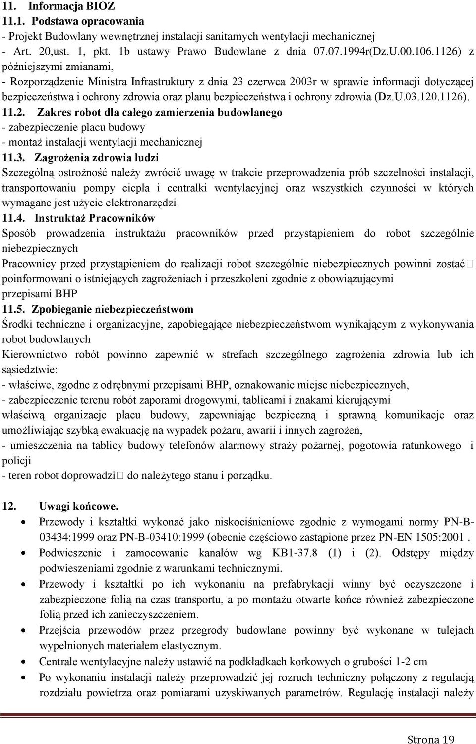 1126) z późniejszymi zmianami, - Rozporządzenie Ministra Infrastruktury z dnia 23 czerwca 2003r w sprawie informacji dotyczącej bezpieczeństwa i ochrony zdrowia oraz planu bezpieczeństwa i ochrony