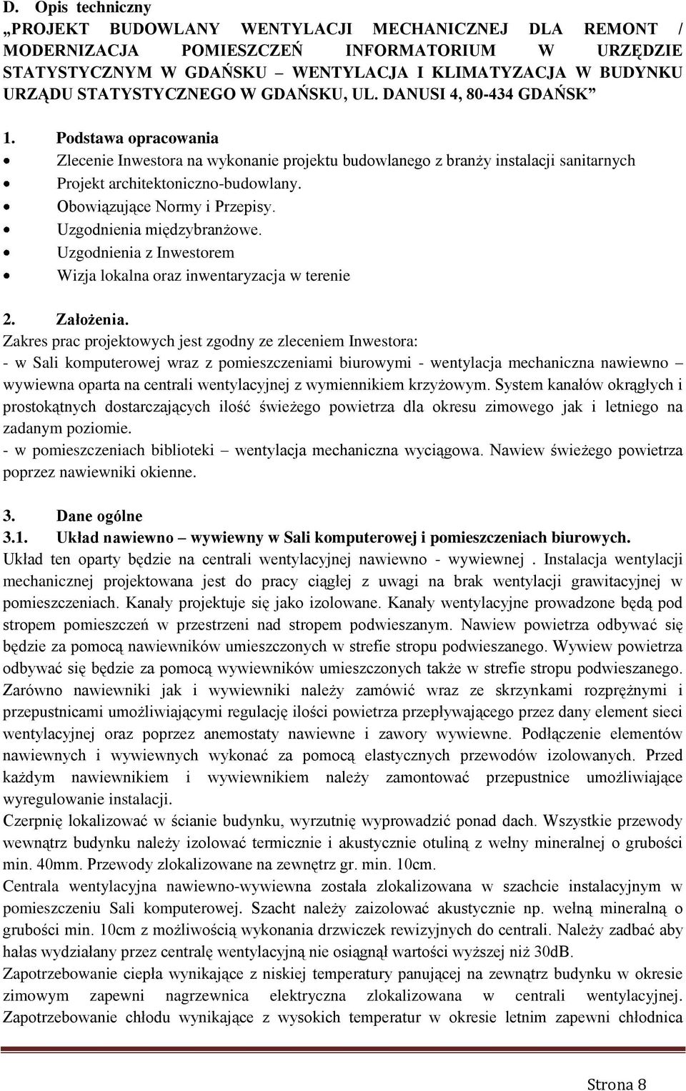 Obowiązujące Normy i Przepisy. Uzgodnienia międzybranżowe. Uzgodnienia z Inwestorem Wizja lokalna oraz inwentaryzacja w terenie 2. Założenia.