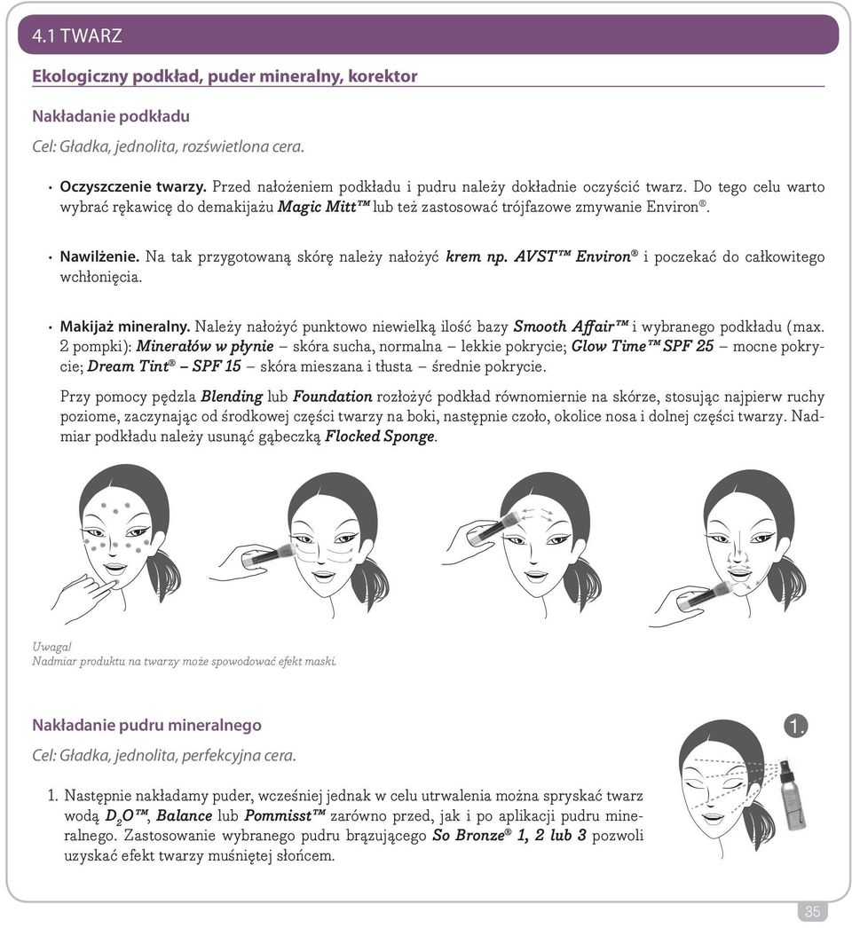 Na tak przygotowaną skórę należy nałożyć krem np. AVST Environ i poczekać do całkowitego wchłonięcia. Makijaż mineralny.