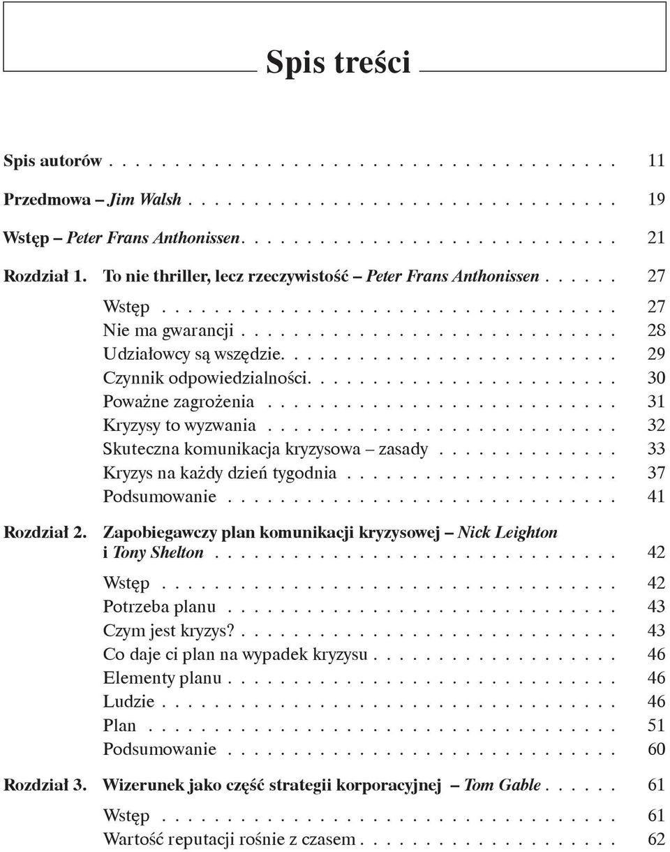 ......................... 29 Czynnik odpowiedzialności........................ 30 Poważne zagrożenia............................ 31 Kryzysy to wyzwania............................ 32 Skuteczna komunikacja kryzysowa zasady.