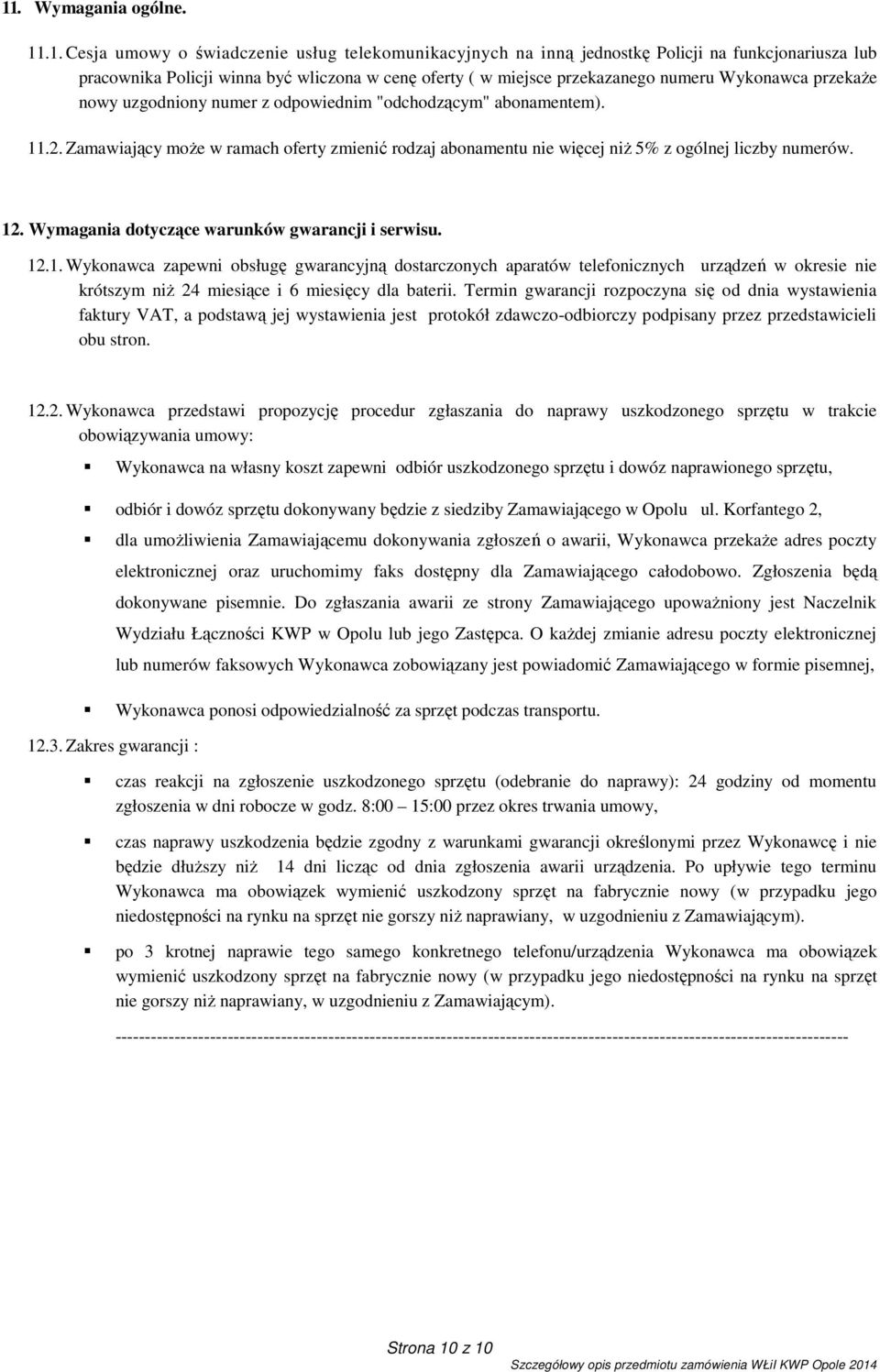 Zamawiający może w ramach oferty zmienić rodzaj abonamentu nie więcej niż 5% z ogólnej liczby numerów. 12