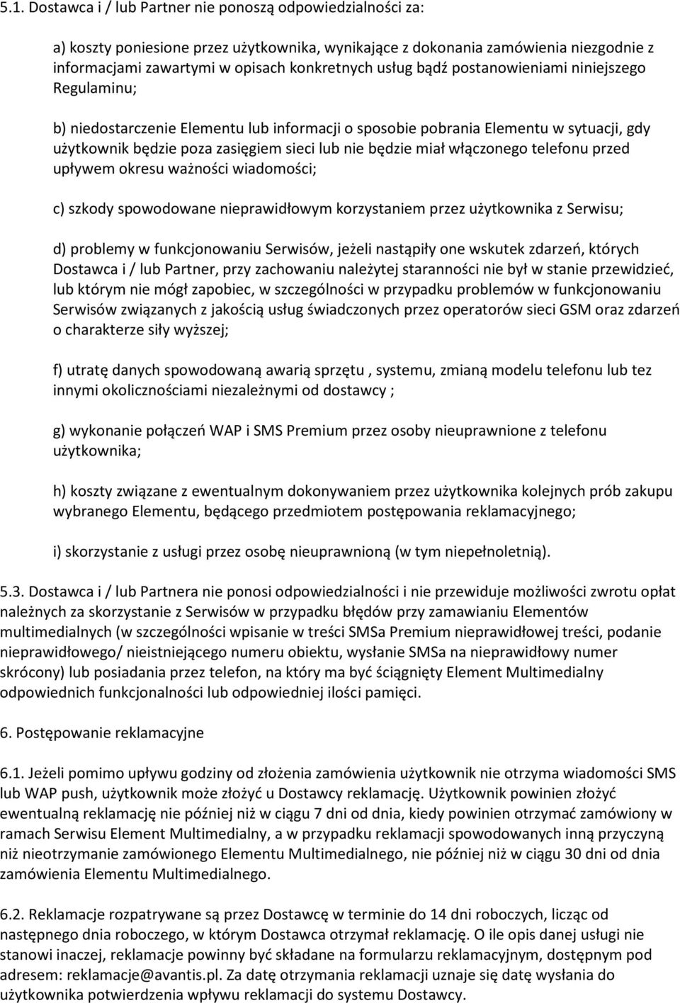 włączonego telefonu przed upływem okresu ważności wiadomości; c) szkody spowodowane nieprawidłowym korzystaniem przez użytkownika z Serwisu; d) problemy w funkcjonowaniu Serwisów, jeżeli nastąpiły