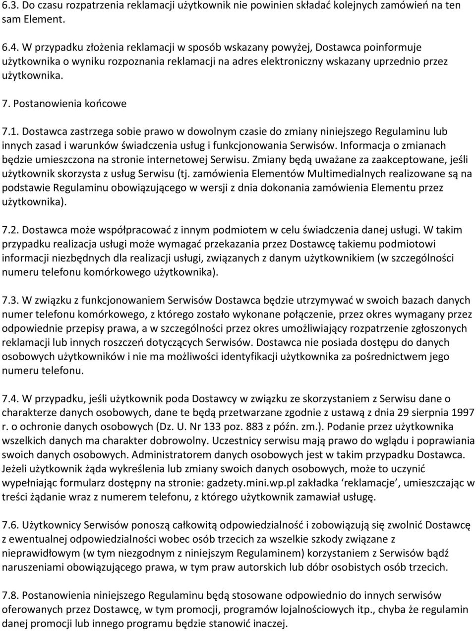 Postanowienia końcowe 7.1. Dostawca zastrzega sobie prawo w dowolnym czasie do zmiany niniejszego Regulaminu lub innych zasad i warunków świadczenia usług i funkcjonowania Serwisów.