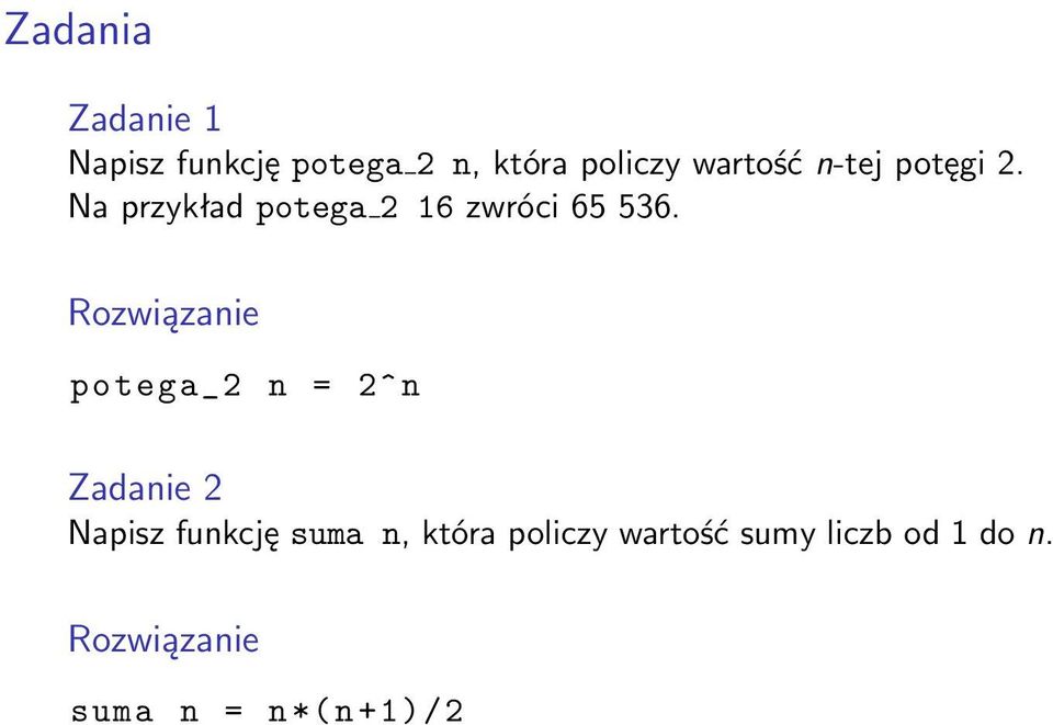 Rozwiązanie potega_2 n = 2^ n Zadanie 2 Napisz funkcję suma n,