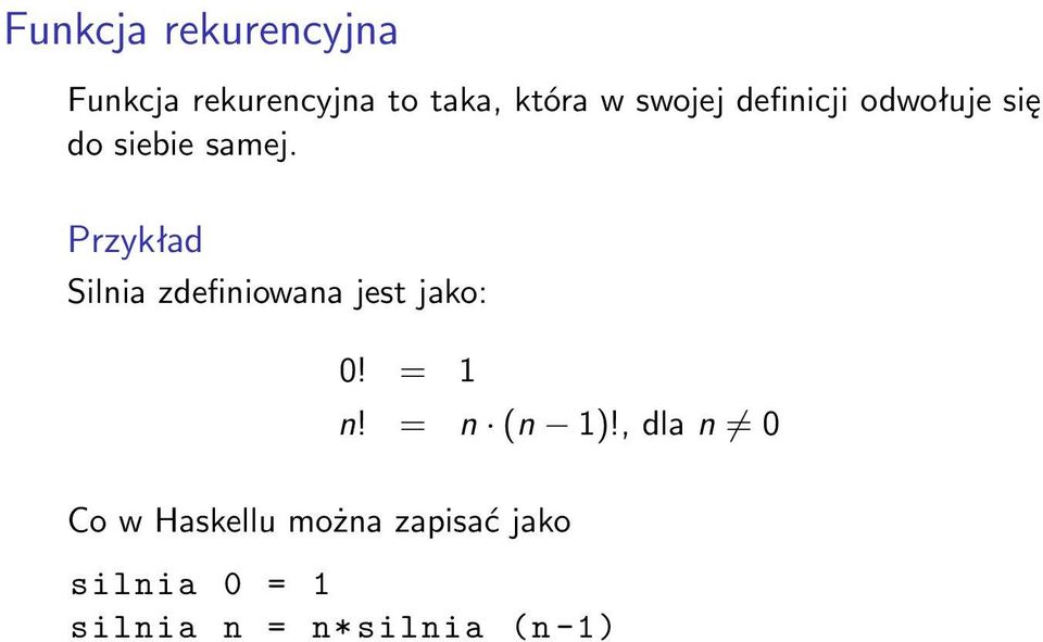 Przykład Silnia zdefiniowana jest jako: 0! = 1 n! = n (n 1)!