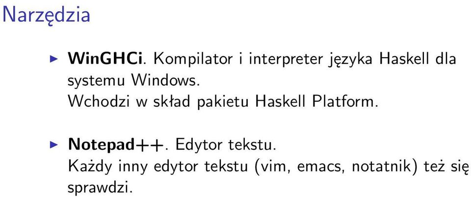 Windows. Wchodzi w skład pakietu Haskell Platform.