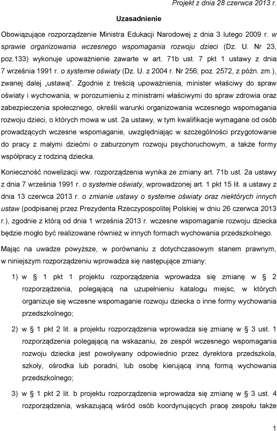 Zgodnie z treścią upoważnienia, minister właściwy do spraw oświaty i wychowania, w porozumieniu z ministrami właściwymi do spraw zdrowia oraz zabezpieczenia społecznego, określi warunki organizowania