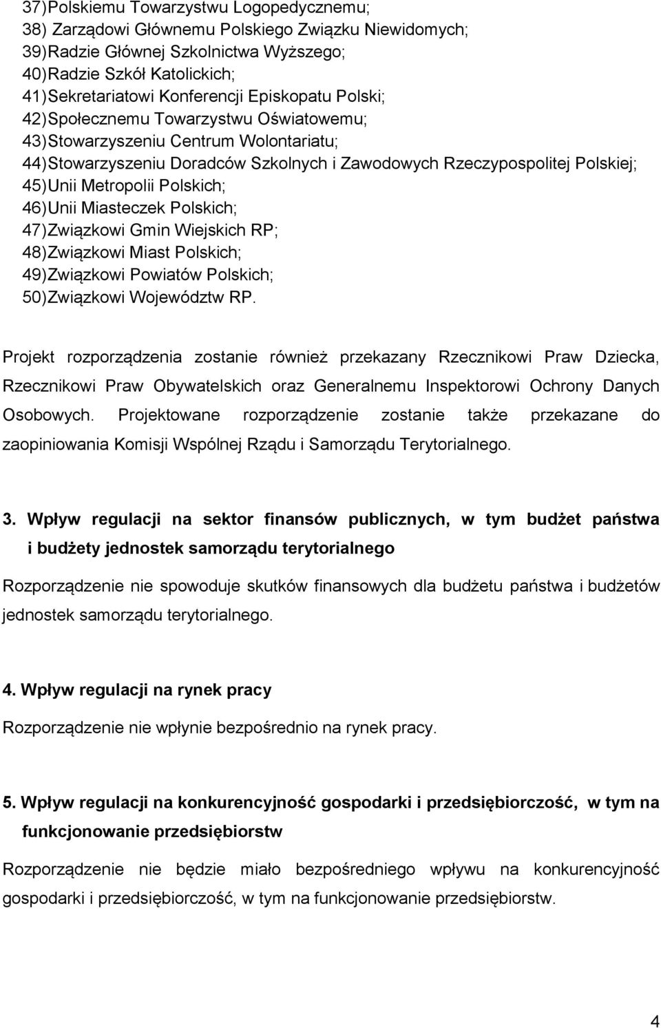 Polskich; 46) Unii Miasteczek Polskich; 47) Związkowi Gmin Wiejskich RP; 48) Związkowi Miast Polskich; 49) Związkowi Powiatów Polskich; 50) Związkowi Województw RP.